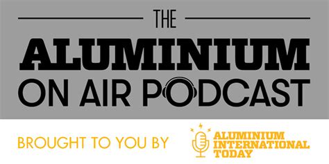 Aluminium International Today Podcasts