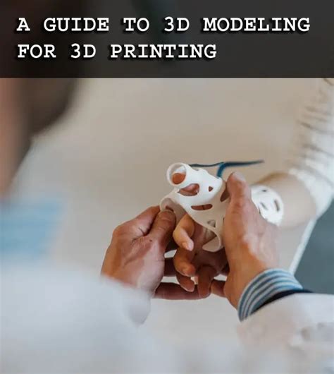 A Guide To 3d Modeling For 3d Printing