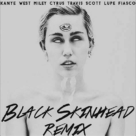 Kanye West Black Skinhead Remix Ft Miley Cyrus Travis Scott And Lupe Fiasco Exclaim