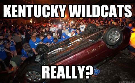 Kentucky Wildcats Really Dumbass Uk Fans Quickmeme