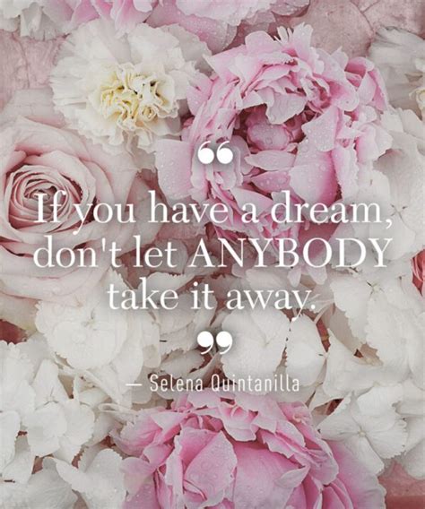 Selena Quintanilla Quotes If You Have A Dream Dont Let Anybody Take