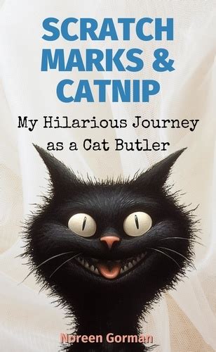 Scratch Marks And Catnip My Hilarious Journey As A Cat Butler