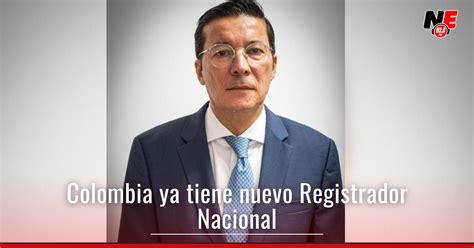 Hern N Penagos Giraldo Es El Nuevo Registrador Nacional