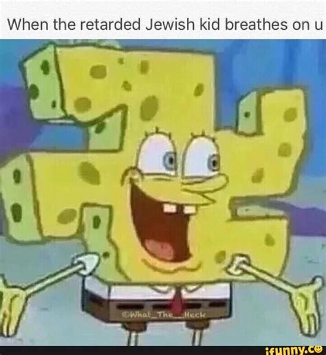 But why are there so many of them? Retarded spongebob Memes