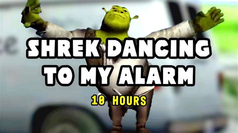 Shrek Dancing To My Alarm 10 Hours Youtube