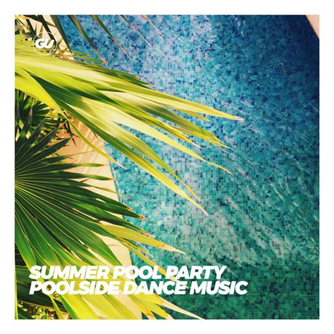 Summer Pool Party Poolside Dance Music Playlist By Groundunder Recordings Spotify