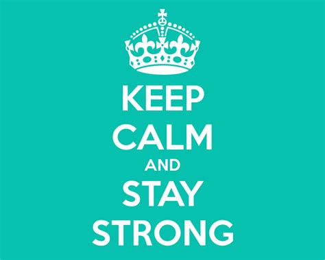 Free Download Keep Calm And Stay Strong Keep Calm And Carry On Image Generator 1000x800 For