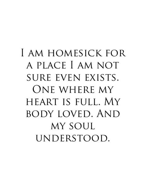 I Am Homesick For A Place I Am Not Sure Even Exists One Where My Heart