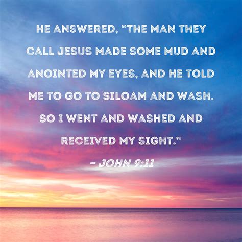 John 911 He Answered The Man They Call Jesus Made Some Mud And Anointed My Eyes And He Told