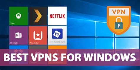 7 Best Vpns For Windows Trusted And Fast In Currentyear
