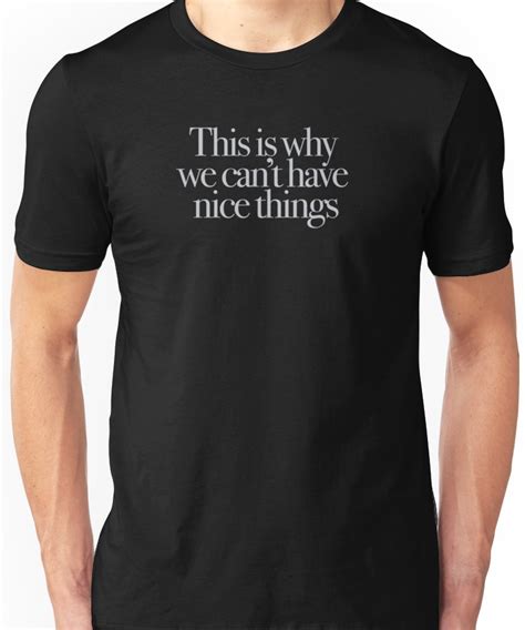 This Is Why We Cant Have Nice Things Essential T Shirt By Call Me