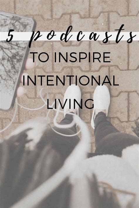 5 Podcasts To Inspire You To Live Intentionally Mindful Minimal Me