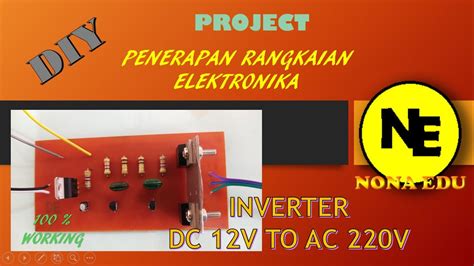 Diy Project Inverter Dc 12v To Ac 220v Penerapan Rangkaian