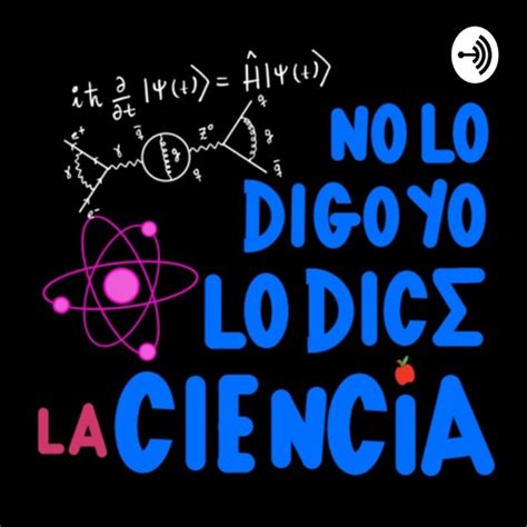 No Lo Digo Yo Lo Dice La Ciencia Podcast Republic