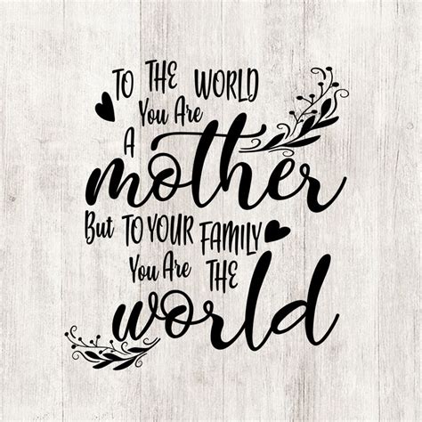 To The World You Are A Mother Svg Mothers Day Quote Svg Mom Etsy