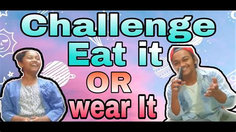 Eat It Or Wear It Challenge With My Sister Youtube