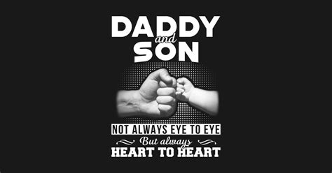 daddy and son not always eye to eye but always heart to heart father s day for dad and son daddy