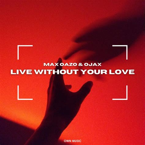 Live Without Your Love Single By Max Oazo Spotify