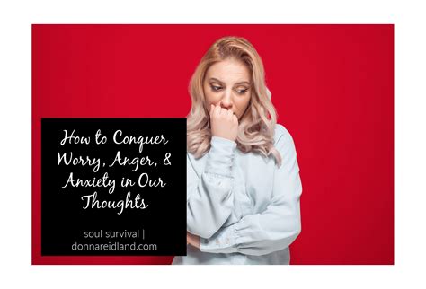 how to conquer worry anger and anxiety in our thoughts soul survival