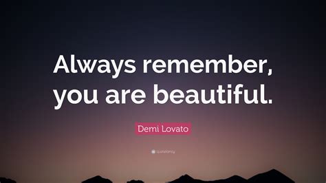 Demi Lovato Quote Always Remember You Are Beautiful