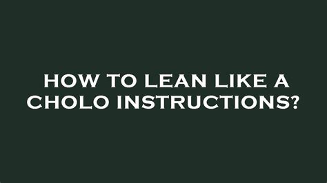 How To Lean Like A Cholo Instructions Youtube
