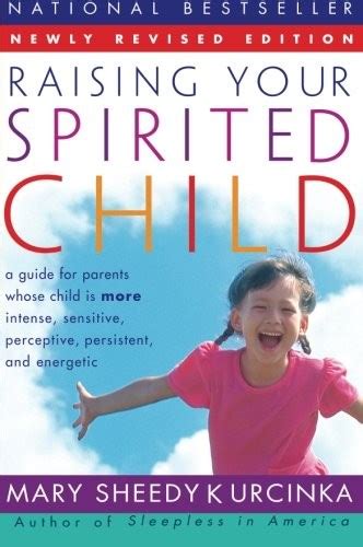 Raising Your Spirited Child A Guide For Parents Whose