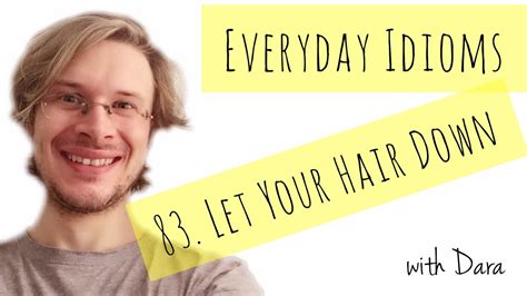Learn English Everyday Idioms Let Your Hair Down Youtube