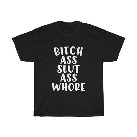 bitch ass slut ass whore tee etsy
