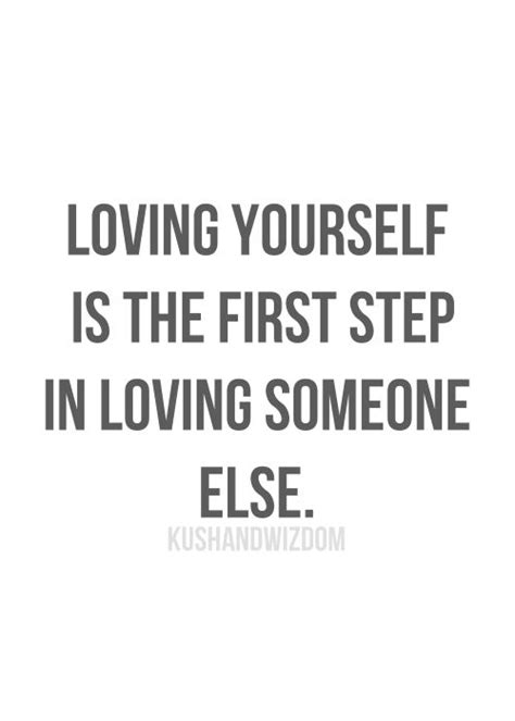 Loving Yourself Is The First Step In Loving Someone Else Steps Quotes