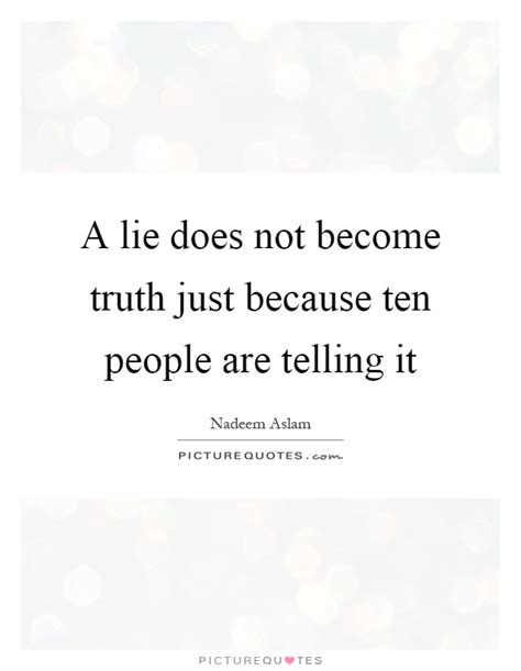 Washington in memes, but i can find no source for this. A lie does not become truth just because ten people are telling... | Picture Quotes