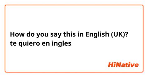 How Do You Say Te Quiero En Ingles In English Uk Hinative