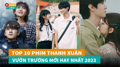 Top 10 Phim Ngôn Tình Thanh Xuân Vườn Trường Hoa Ngữ Mới đáng Xem Nhất 2023 Hóng Cbiz Youtube