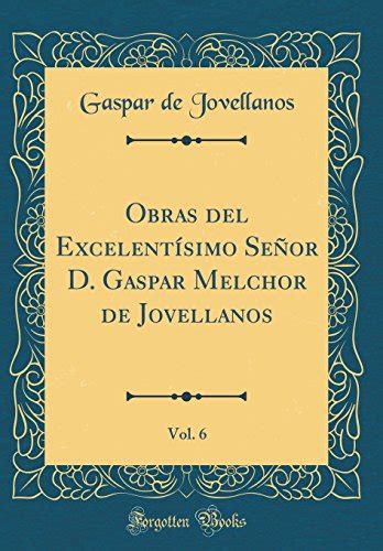 Velegroaleng Obras Del Excelentísimo Señor D Gaspar Melchor De