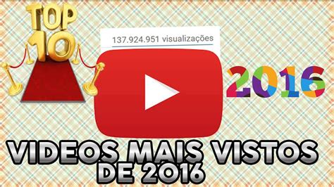 Os 10 VÍdeos Mais Vistos Do Youtube Em 2016 I Videos Com Mais Visualizações Em 2016 Youtube