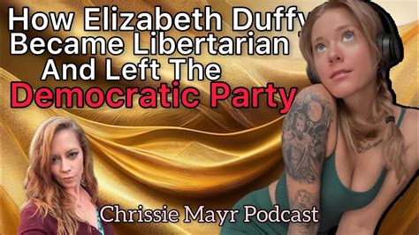 How Elizabeth Duffy Left The Democratic Party And Became Libertarian Chrissie Mayr Podcast