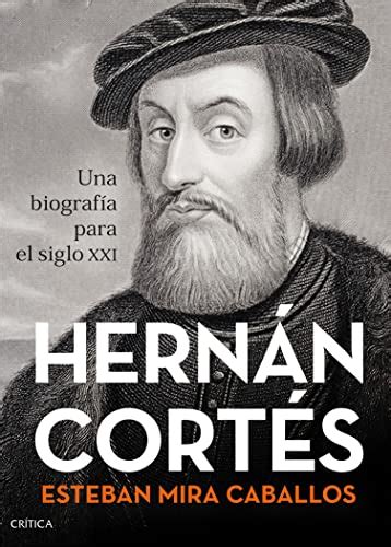Hernán Cortés Una Biografía Para El Siglo Xxi Serie Mayor Ebook