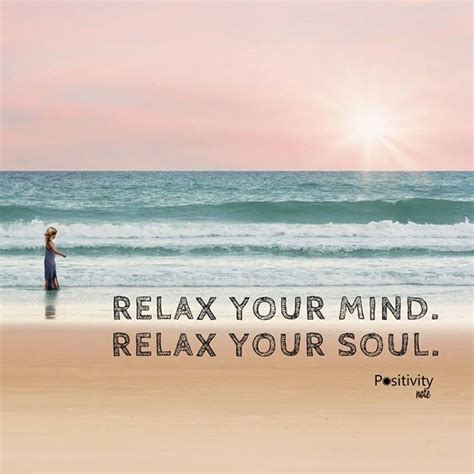 Relax Your Mind Relax Your Soul Positivitynote Beautifulthoughts Dailyinspiration