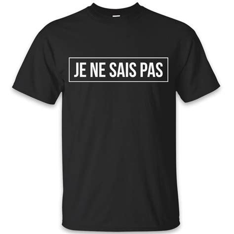 Je Ne Sais Pas Funny T Shirt Black Navy Grey S To 2xl Sarcastic