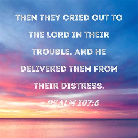 Psalm 1076 Then They Cried Out To The Lord In Their Trouble And He