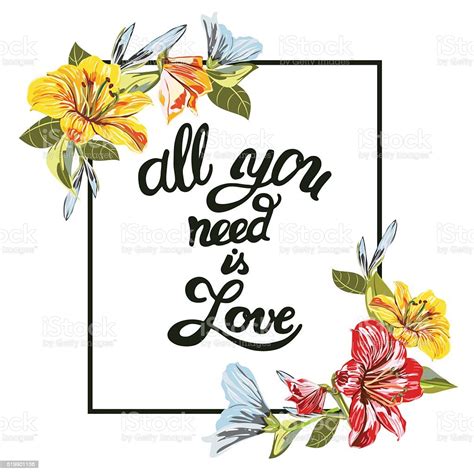 All You Need Is Love Romantic Calligraphy With Flowers Stock