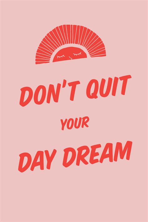 Dont Quit Your Daydream By Chelsea Pence Inspirational Quotes Life