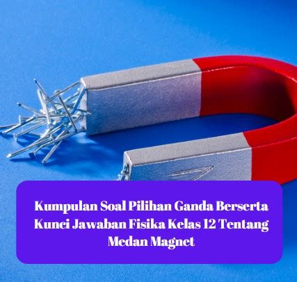 Kumpulan Soal Pilihan Ganda Berserta Kunci Jawaban Fisika Kelas Tentang Medan Magnet