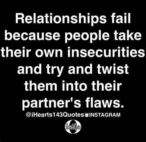 Relationships Fail Because People Take Their Own Insecurities And Try