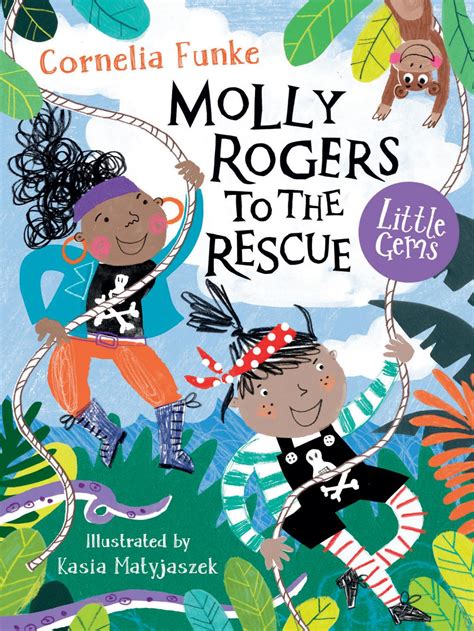 Molly Rogers To The Rescue By Cornelia Funke Illustrated By Kasia