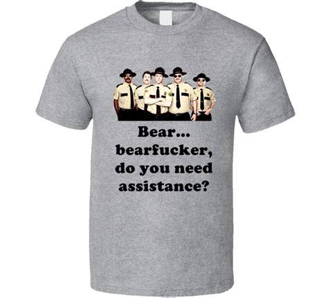 Bear Bearfucker Do You Need Assistance Cool Super Troopers 2001 Entire Crew T Shirt