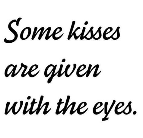 Some Kisses Are Given With The Eyes Love Quotes Words Flirting Quotes