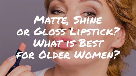 Matte Shine Or Gloss Lipstick Whats Best For Older Women Mature