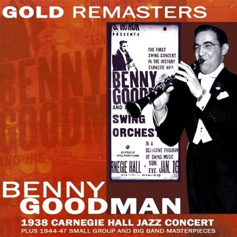 Benny Goodman 1938 Carnegie Hall Jazz Concert Plus 1944 47 Small Group