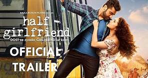 Half Girlfriend Official Trailer | Arjun Kapoor | Shraddha Kapoor | 19th May 2017