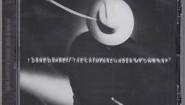 T Bone Burnett - The Criminal Under My Own Hat